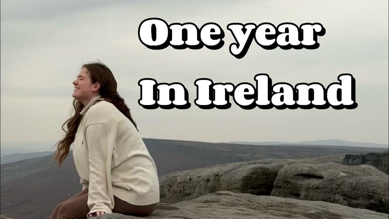 One Year in Ireland | How Moving in My Early 20s Has Changed Me