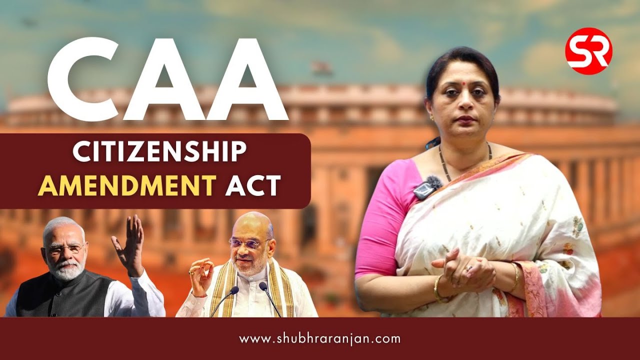 Understanding CAA : The Citizenship Amendment Act in Detail Explained by Shubhra Ranjan