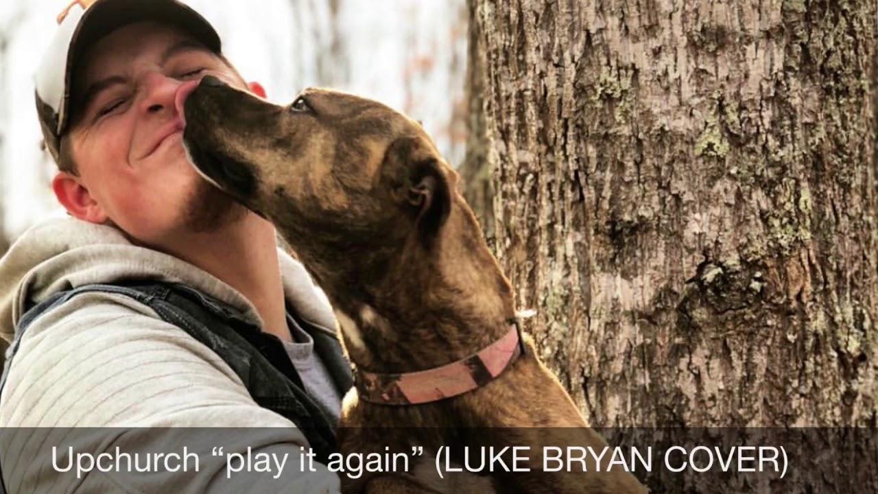 Upchurch “Play it again” (LUKE BRYAN COVER)