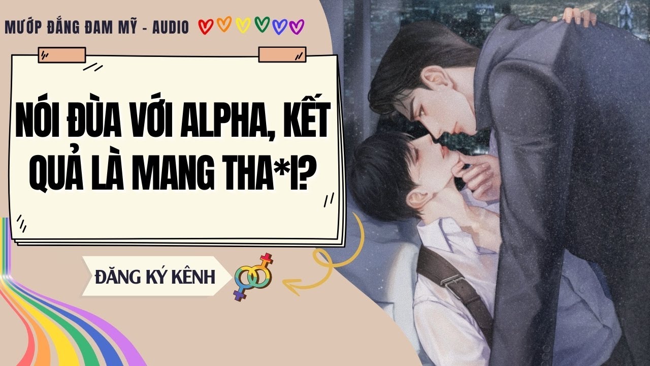[Truyện Đam Mỹ] NÓI ĐÙA VỚI ALPHA, KẾT QUẢ LÀ MANG THA*I | MƯỚP ĐẮNG ĐAM MỸ