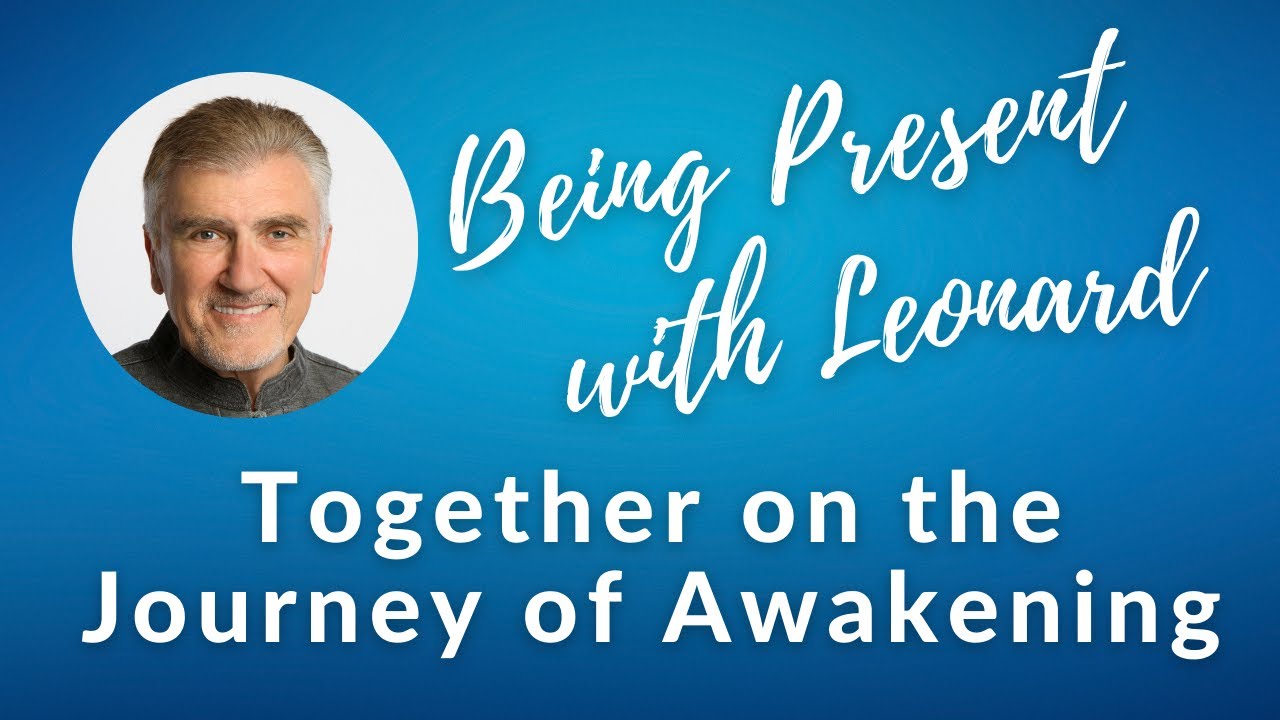 Being Present with Leonard: Week 1 — Together on the Journey of Awakening