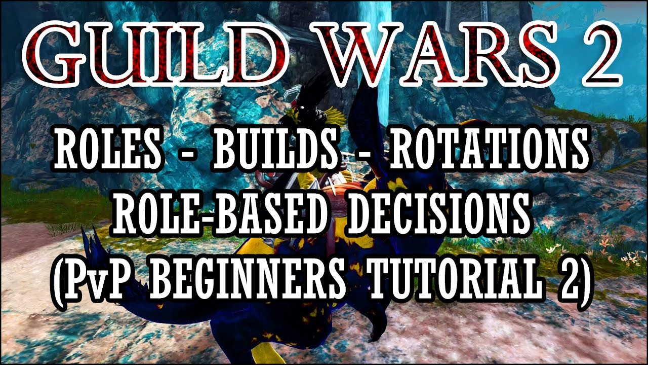 Guild Wars 2 - Role-Based Decisions - Builds, Rotations and More - (Beginners/Intermediate PvP #2)