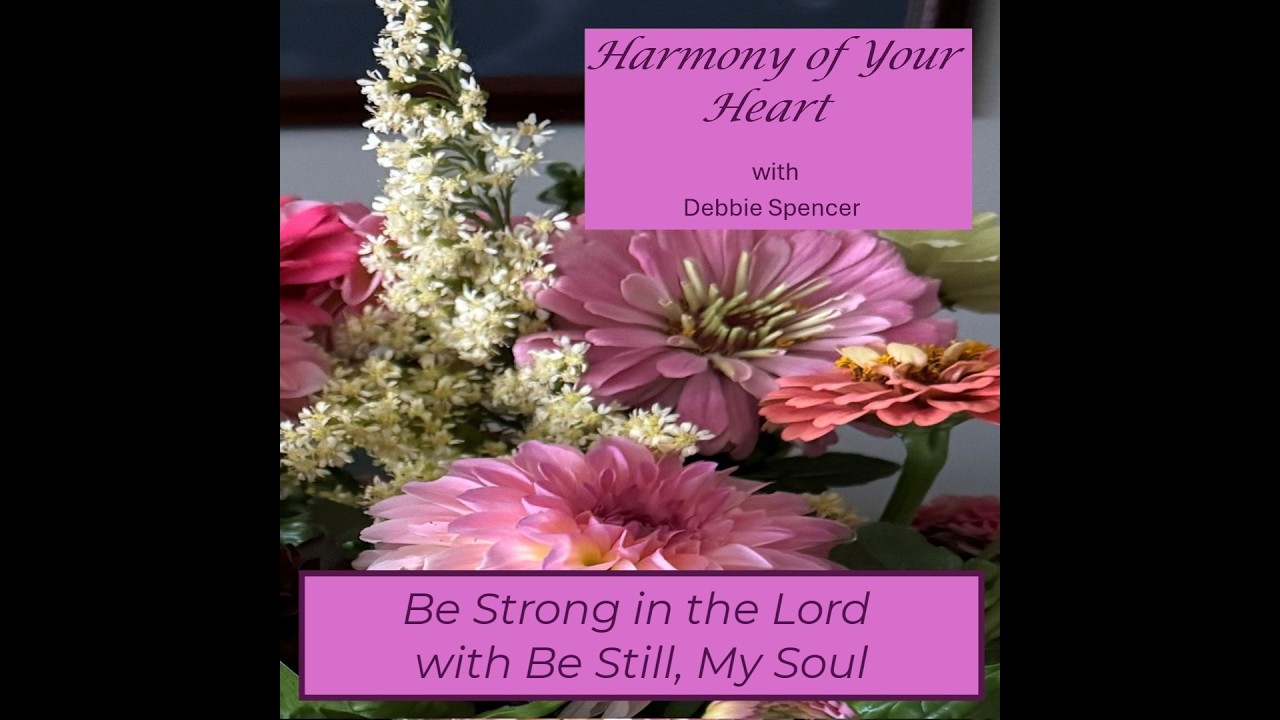 Be Strong in the Lord with Be Still My Soul - Harmony of Your Heart - Track 04
