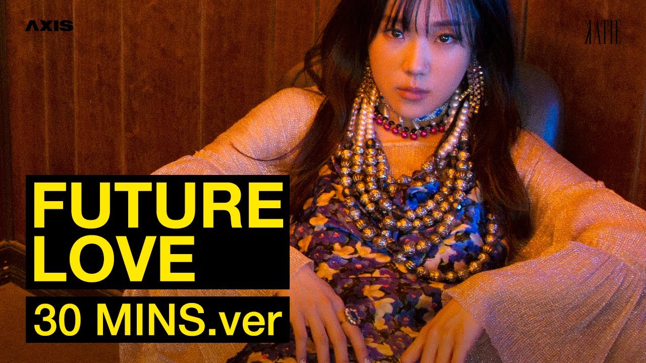 KATIE - Future Love 30 Mins ver.