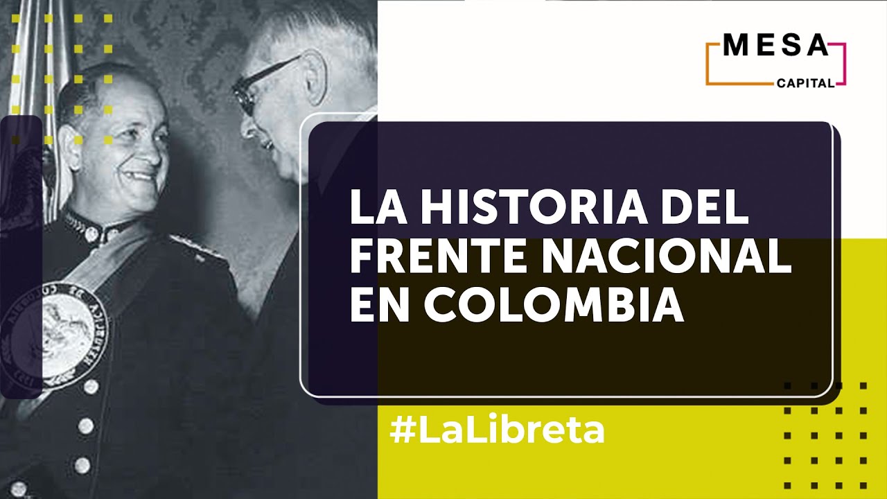 El Frente Nacional: un hito importante en la política colombiana | La Libreta - Mesa Capital