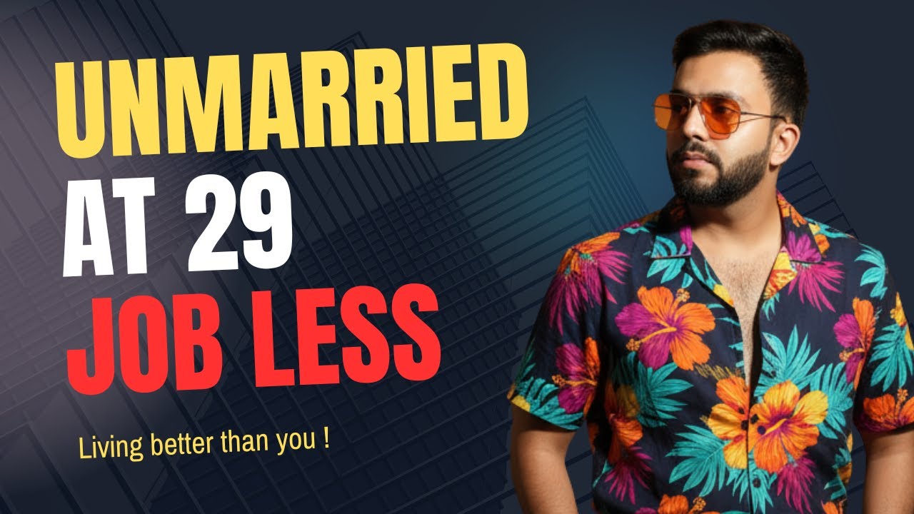 Unmarried at 29, Job Less but Living better life ! 