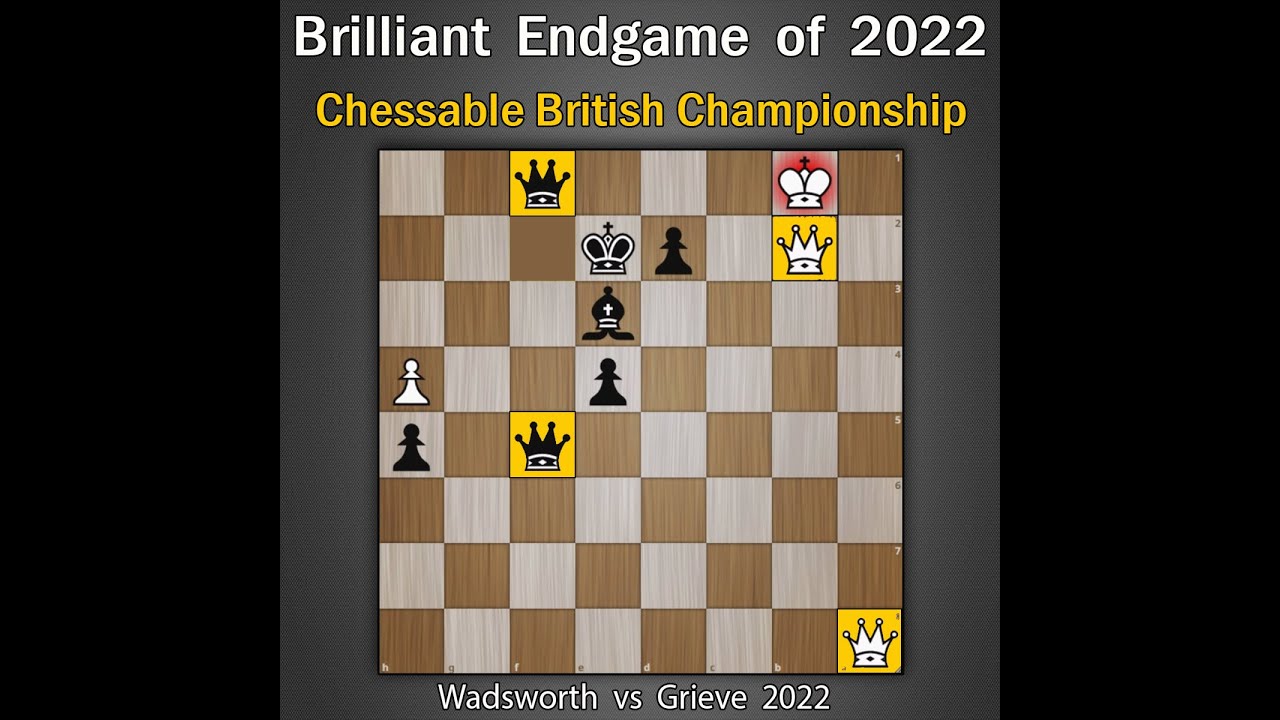 A Brilliant Endgame of 2022 | 4 Queens | Wadsworth vs Grieve 2022