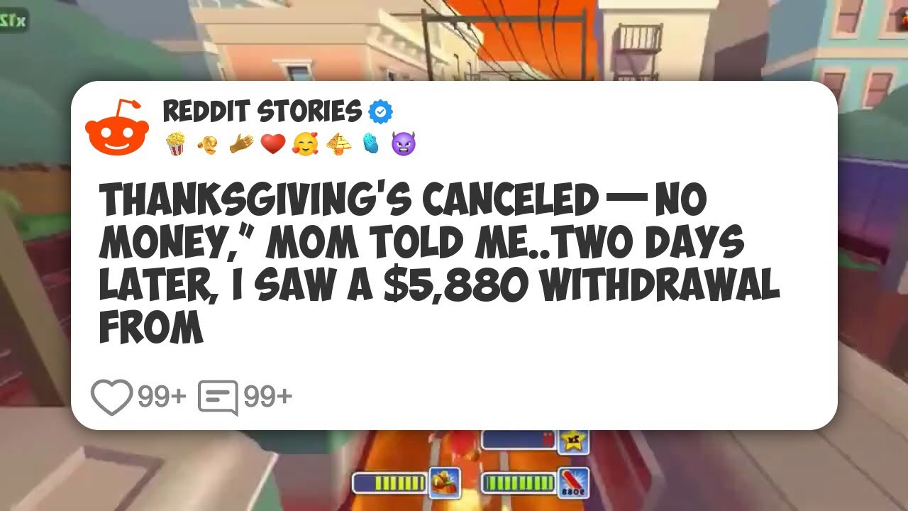 Thanksgiving’s Canceled—No Money,” Mom Told Me. Two Days Later, I Saw A $5,880 Withdrawal #reddit