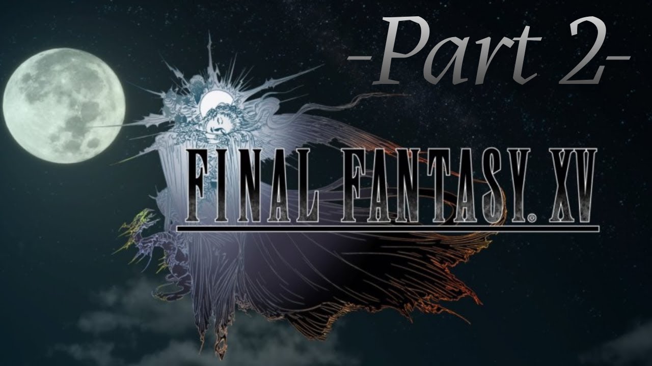 Final Fantasy XV -Part 2- (No Commentary)