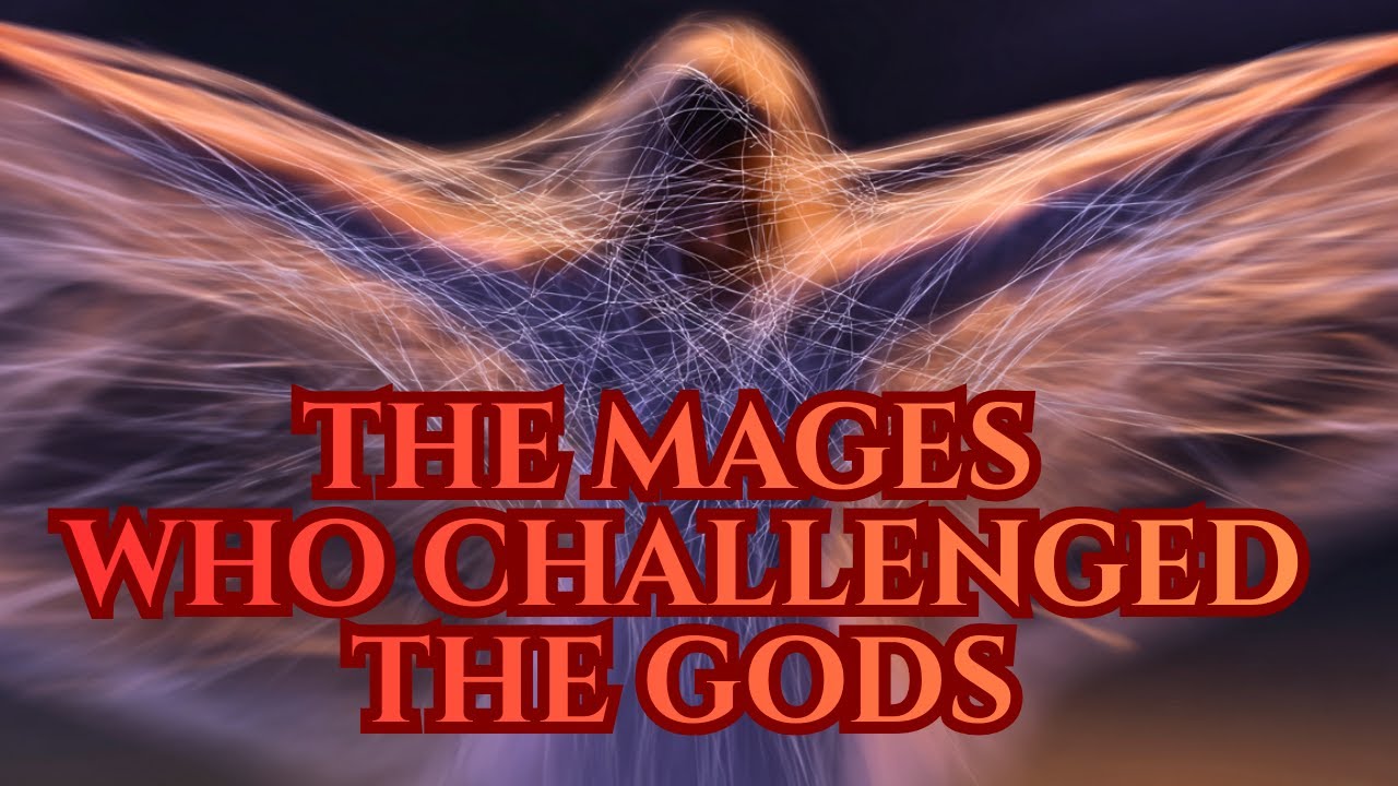 THE MAGES WHO CHALLENGED THE GODS