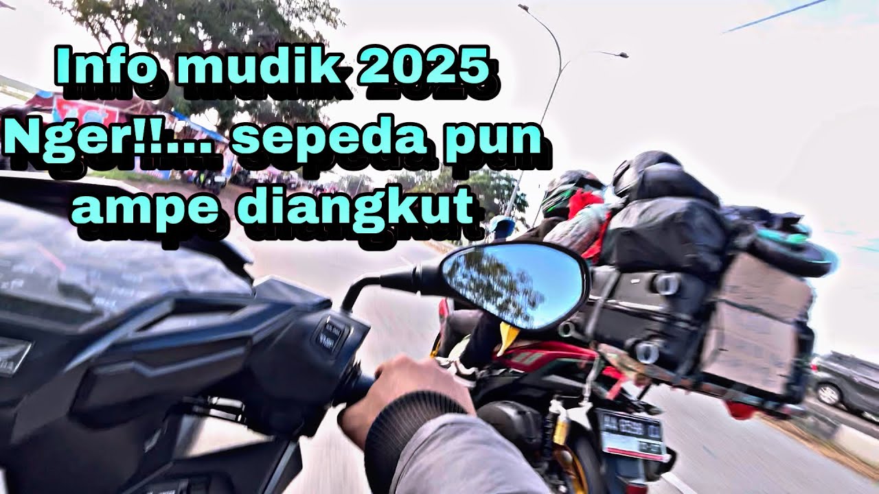 INFO TERKINI MUDIK PART2 2025||GOKIL AMPE BAWA SEPEDA DIMOTOR