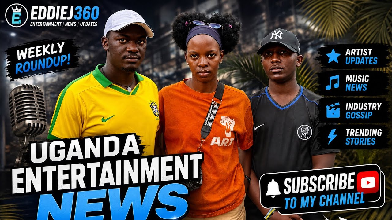 Uganda Showbiz Update | Trending Artists & Entertainment News| EDDIEJ360