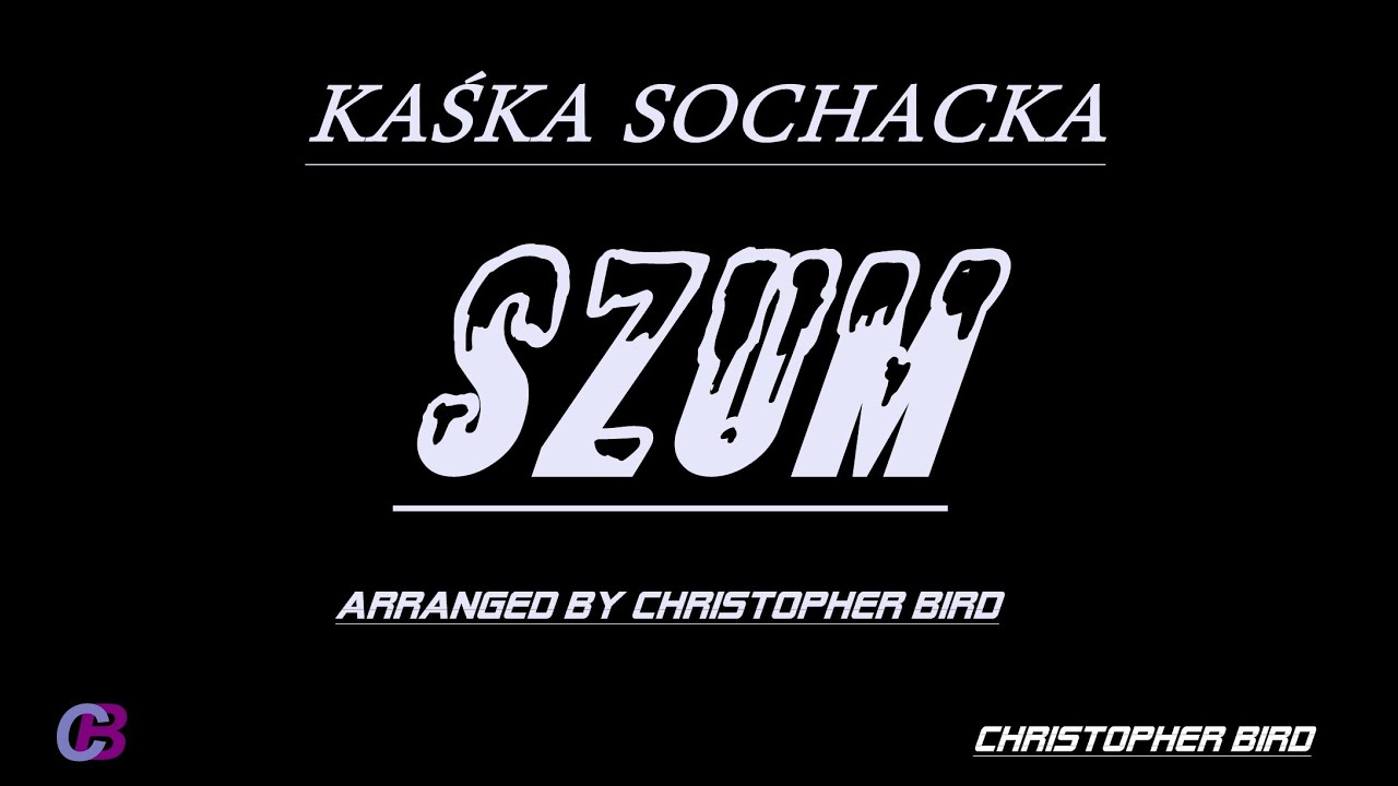 KAŚKA SOCHACKA - SZUM (KARAOKE/INSTRUMENTAL)(arranged by Christopher Bird)