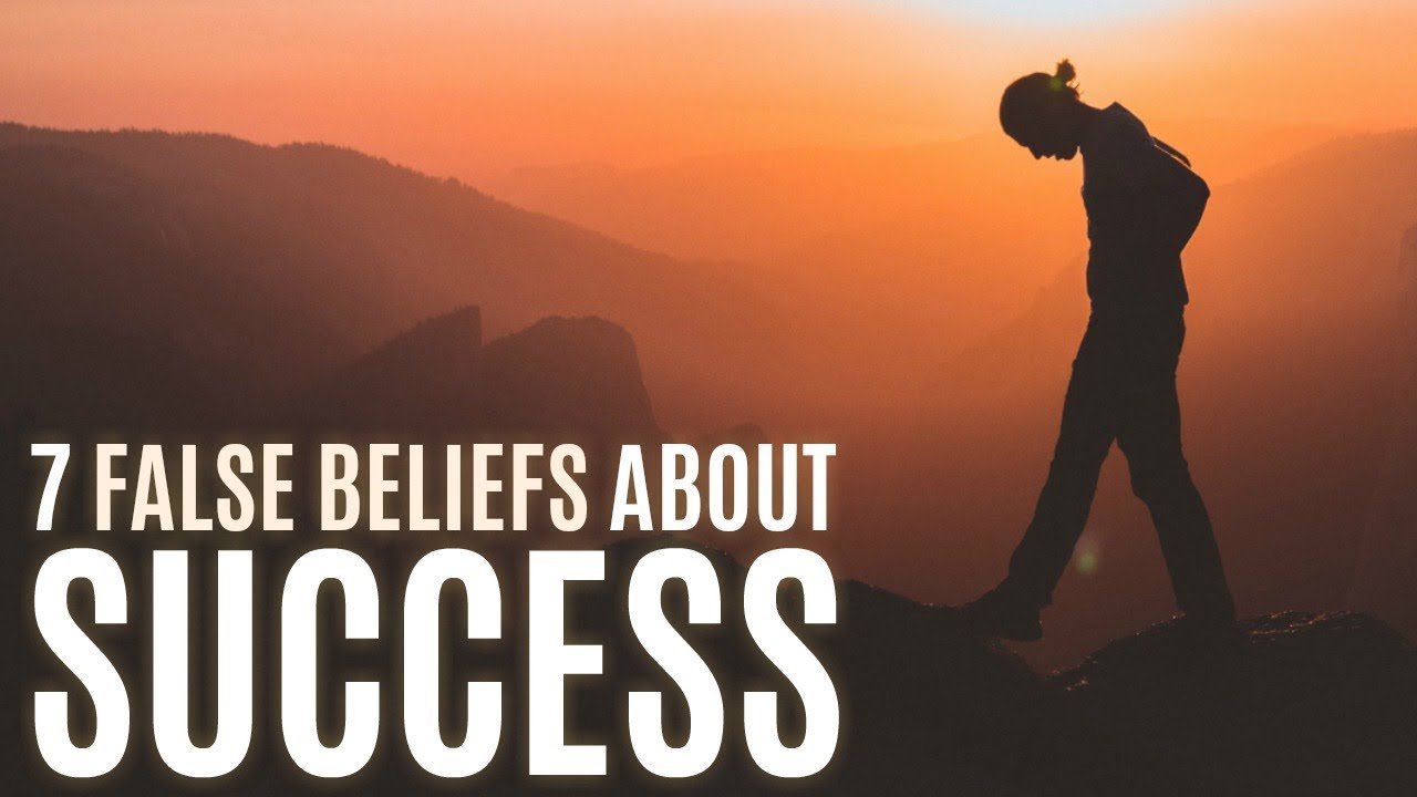 7 False Beliefs About Success
