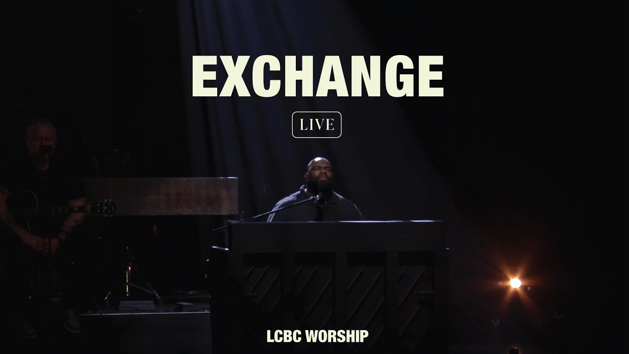 Exchange (Live) | LCBC Worship