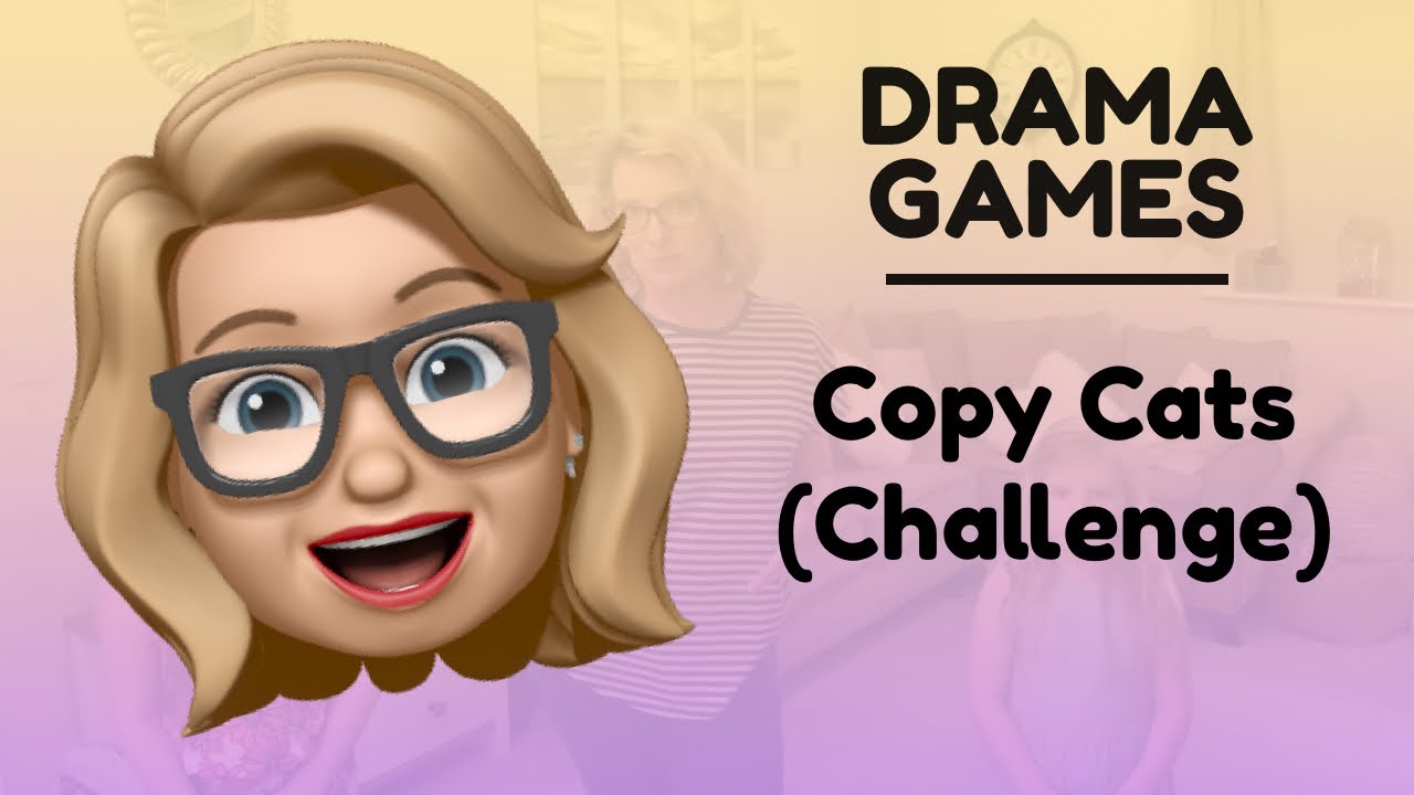 Drama Games - Copy Cat (Challenge)