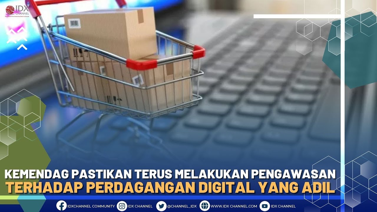 KEMENDAG PASTIKAN TERUS MELAKUKAN PENGAWASAN TERHADAP PERDAGANGAN DIGITAL YANG ADIL