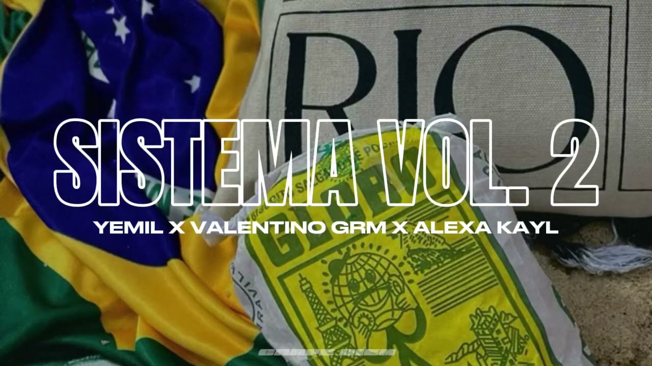SISTEMA VOL. 2🇧🇷 - YEMIL x VALENTINO GRM x ALEXA KAYL