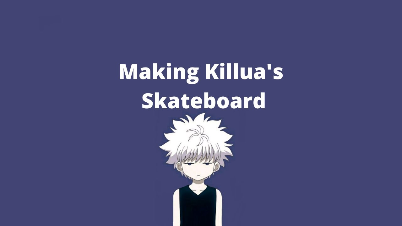 Making Killua's Skateboard