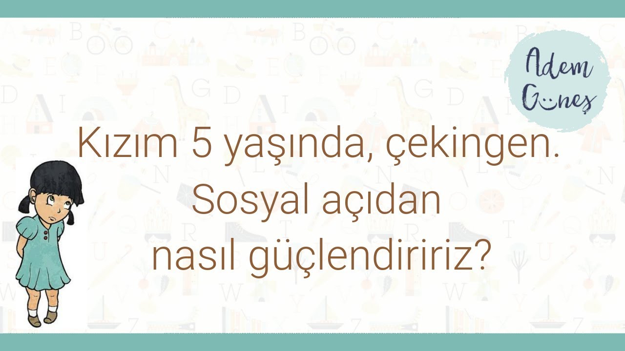 Kızım 5 yaşında, çekingen. Sosyal açıdan nasıl güçlendiririz?
