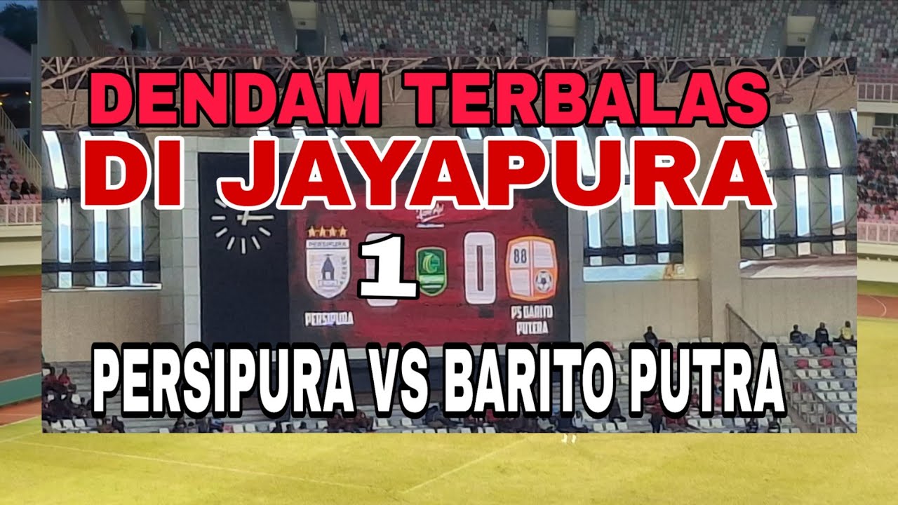 FT - PERSIPURA VS BARITO PUTRA - DI JAYAPURA ADA KEMENANGAN