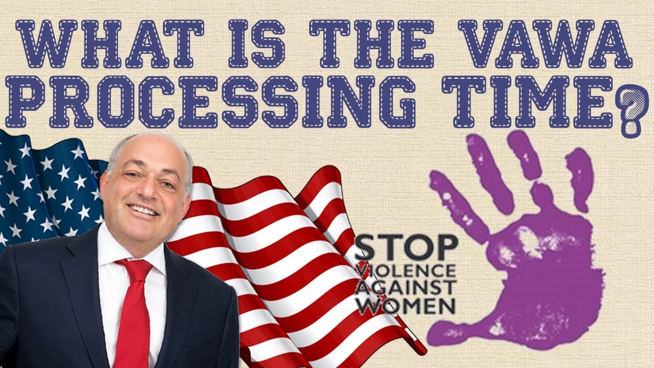 Immigration Advice: VAWA Processing Times (2019)