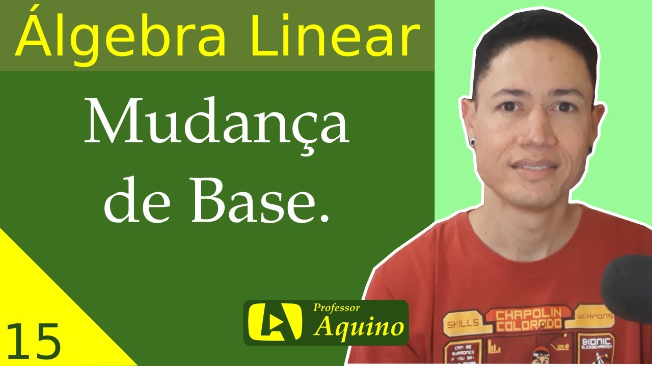 Matriz de Mudan&ccedil;a de Base. | 15 - &Aacute;lgebra Linear.