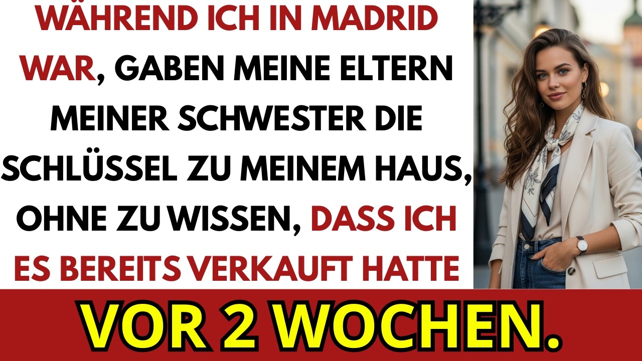 Meine Eltern Gaben Meiner Schwester Die Schl&uuml;ssel, Ohne Zu Wissen, Dass Ich Vor 2 Wochen Verkaufte..