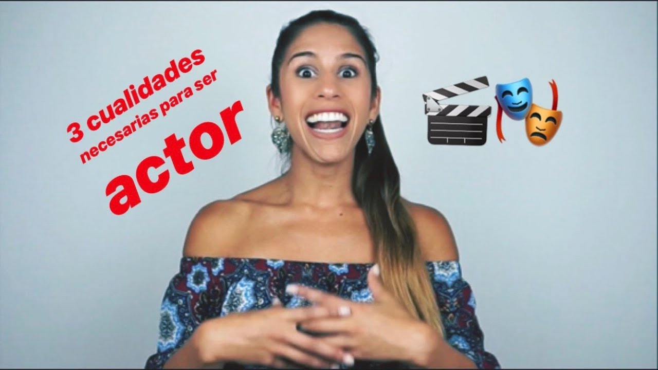 3 Cualidades necesarias para ser actor - Estefany Gomez