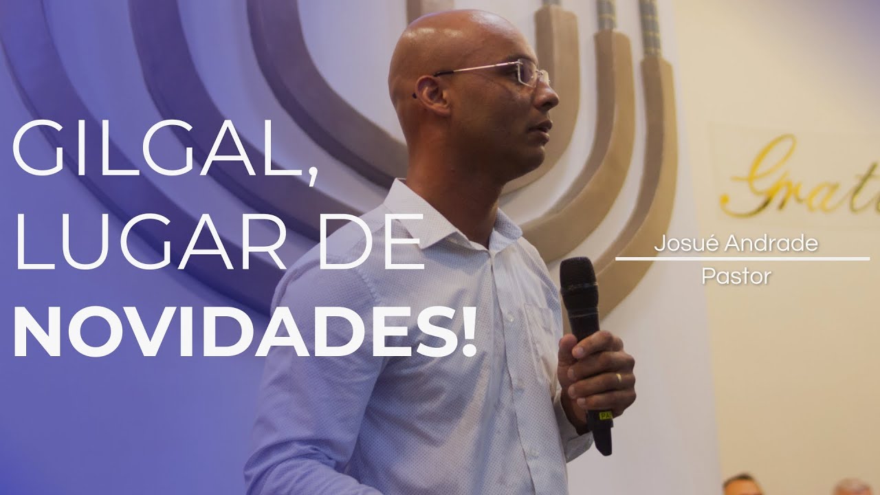 Gilgal, lugar de novidades! | @Josué Andrade