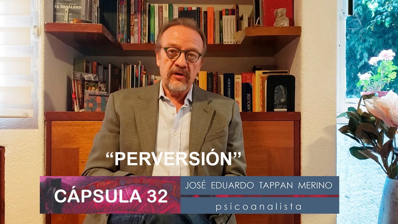 Cápsula 32: Perversión | José Eduardo Tappan