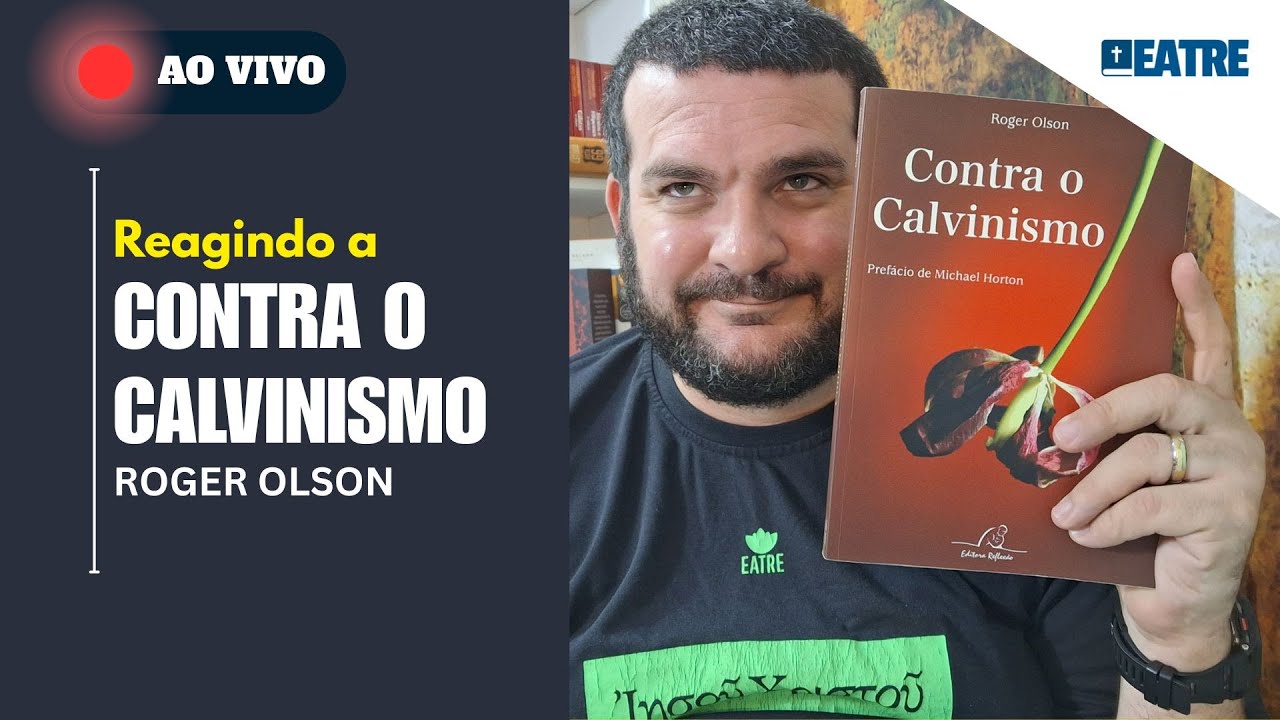 🔴 Livro Contra o Calvinismo - Roger Olson. Leitura e comentários ao vivo!