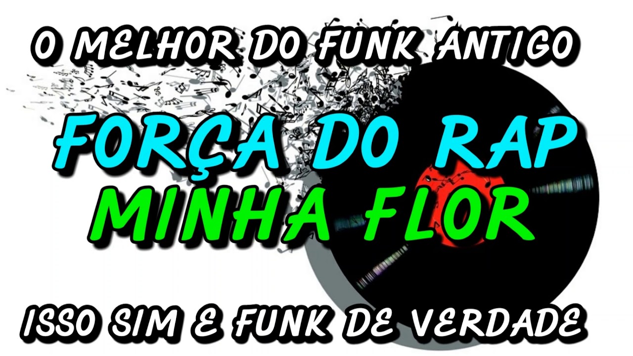FUNK ANTIGO : FORÇA DO RAP - MINHA FLOR