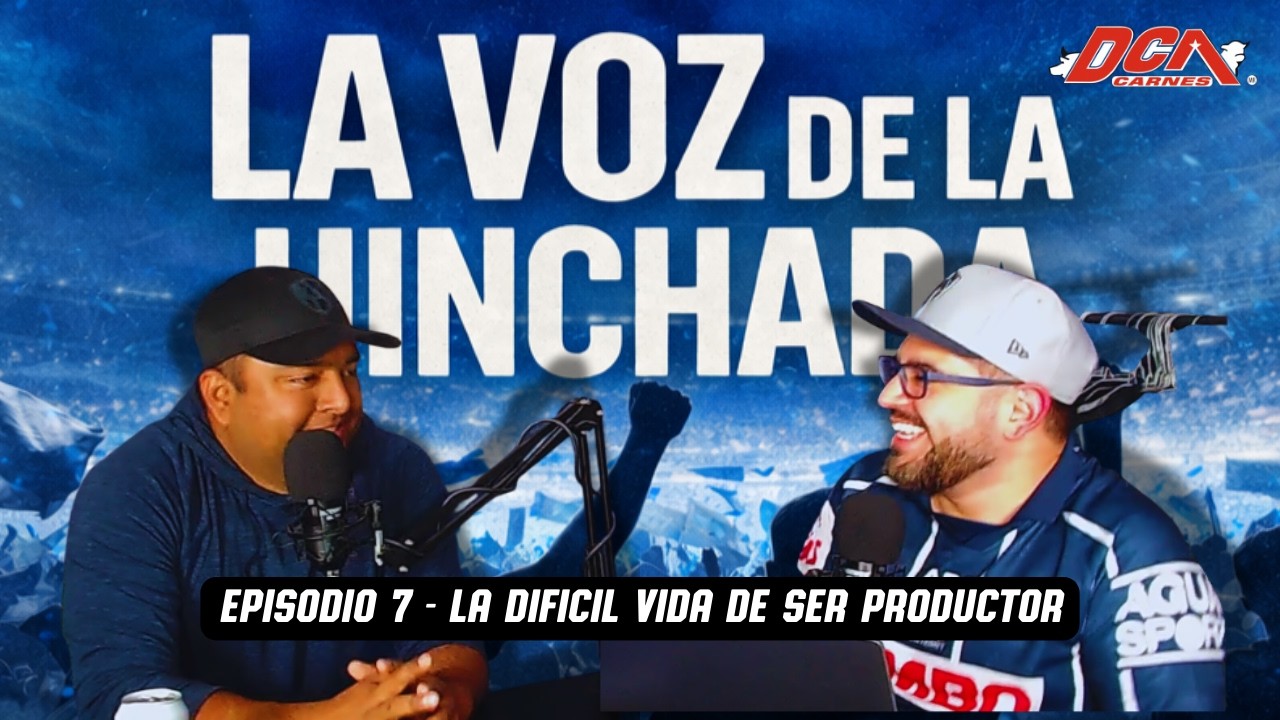 La dificil vida de ser productor | La Voz de la Hinchada – Ep. 7 #ligamx #rayados