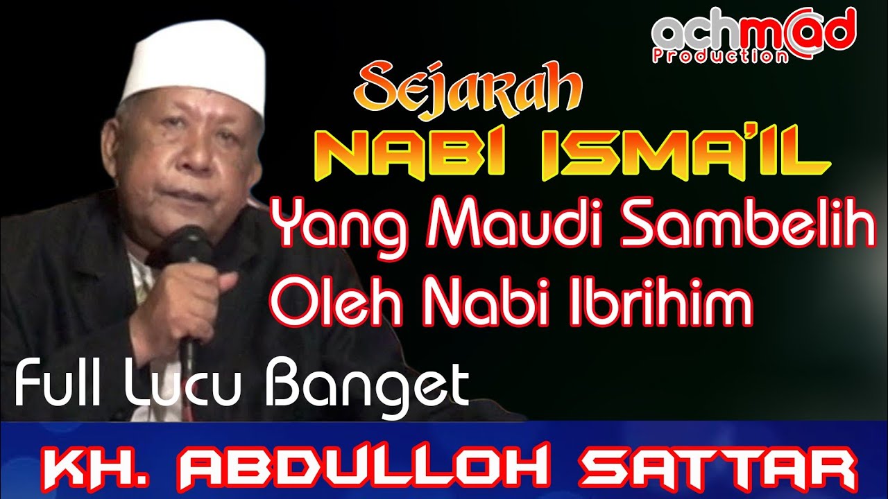 KH. ABDULLOH SATTAR KISAH NABI ISMA'IL WAKTU MAU DI SAMBELIH OLEH NABI IBROHIN PENGAJIAN FULL LUCu