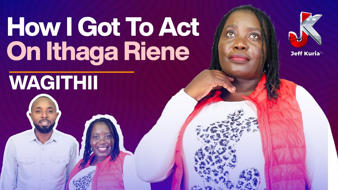 I’M GRATEFUL FOR KIKUYU CULTURE FOR GIVING ME AN ACTING ROLE AT ITHAGA RIENE -ANN ACHIENG ‘WAGITHII’