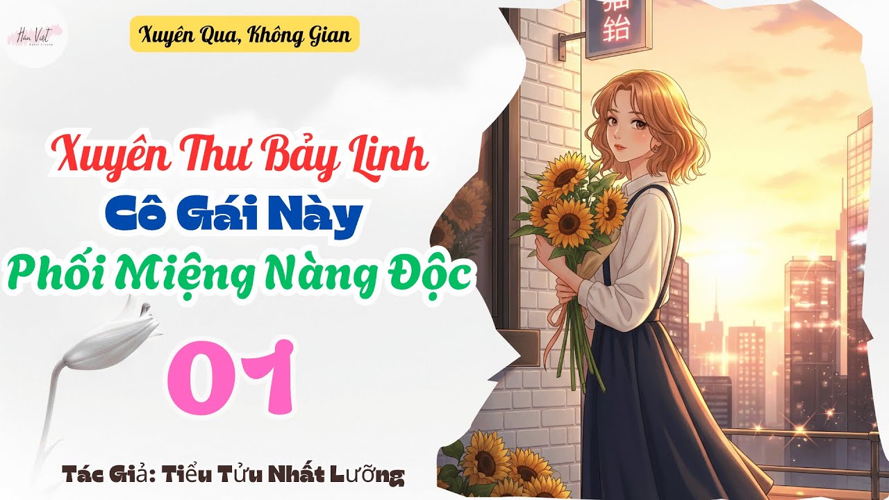 Tập 1: Xuyên Thư Bảy Linh Cô Gái Này Phối Miệng Nàng Độc