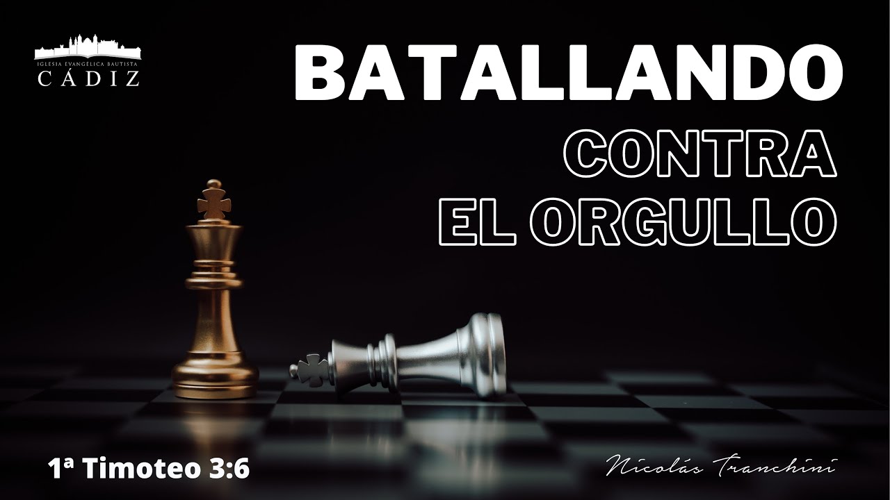 Batallando contra el orgullo. 1ºTimoteo 3:6. Nicolás Tranchini.