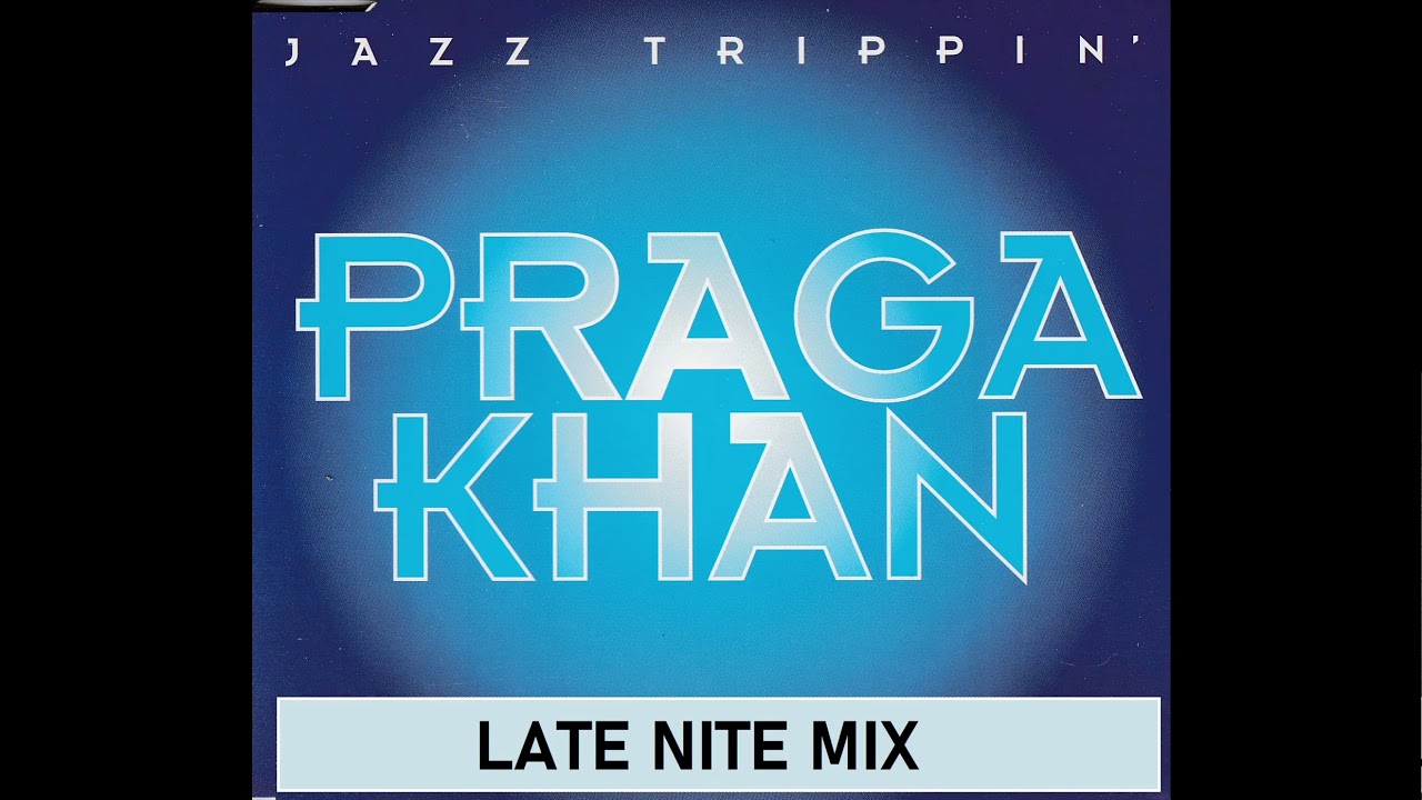 Praga Khan  - Jazz Trippin  (Late Nite Mix)