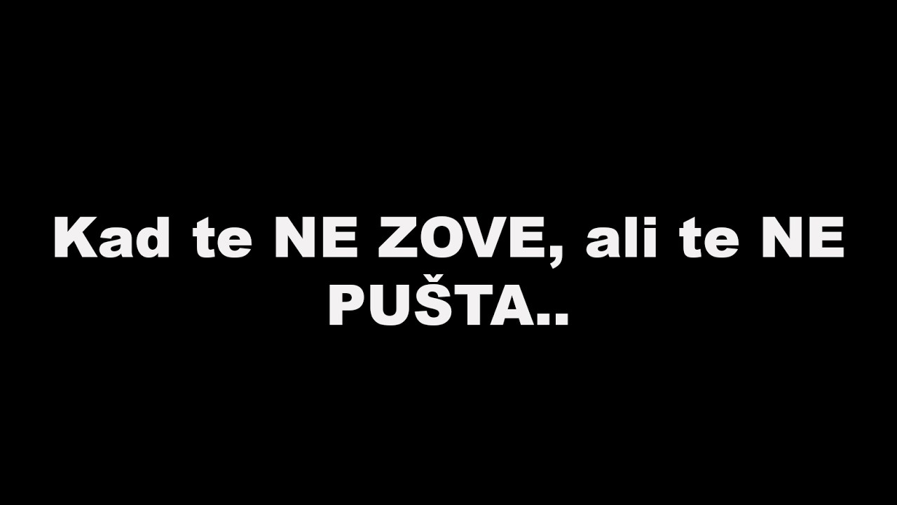 Kad te NE ZOVE, ali te NE PUŠTA..