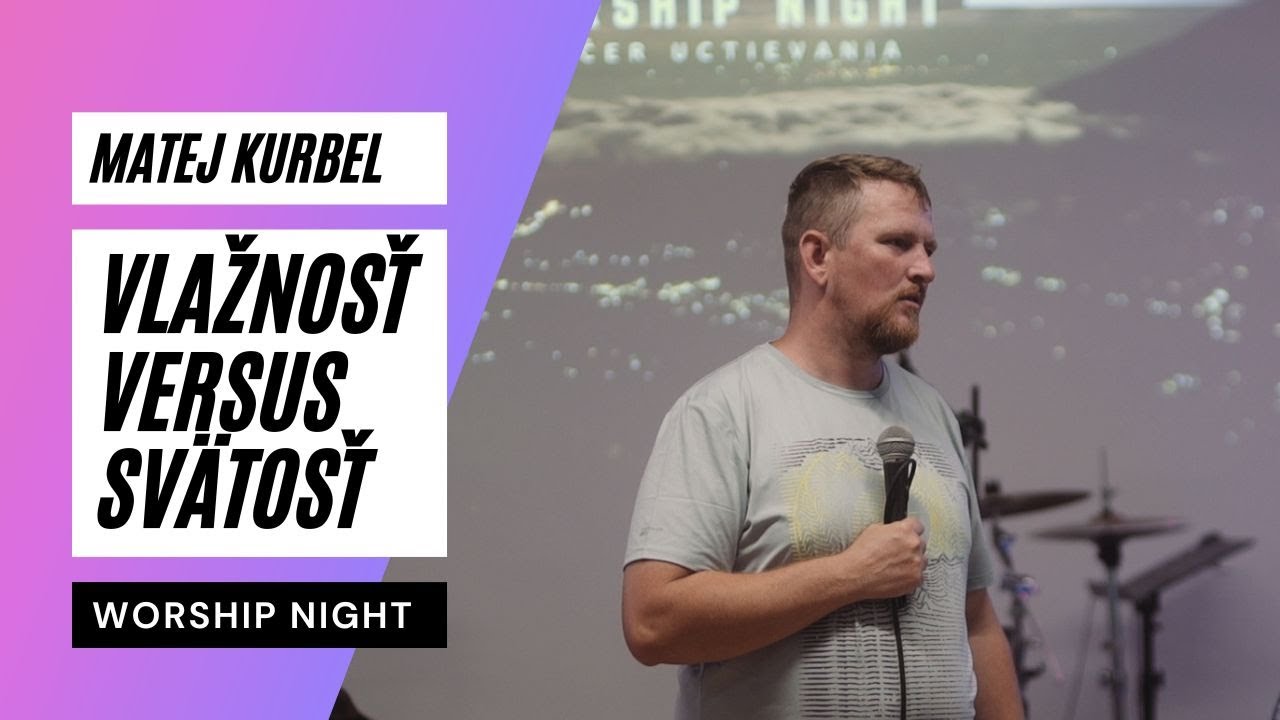Worship Night: Matej Kurbel: Vlažnosť versus svätosť 22.8. 2023