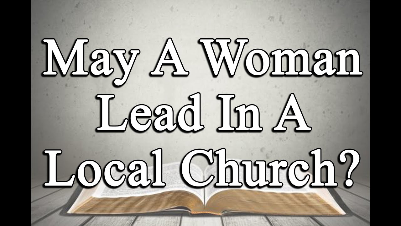 May A Woman Lead In A Local Church? - Angeles City Southside Church Of Christ - February 19, 2025