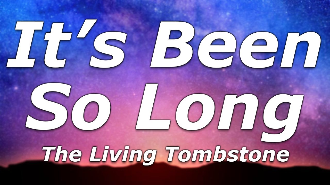 The Living Tombstone - It's Been So Long (Lyrics) - 