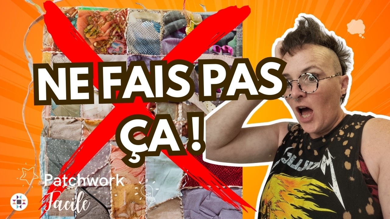 Les 17 Erreurs Qui Ruinent Ton Patchwork !