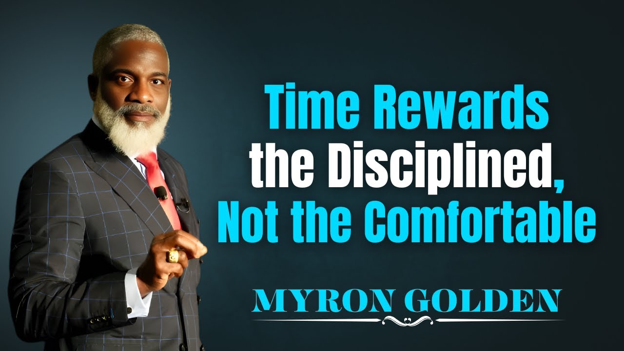 Time Rewards the Disciplined, Not the Comfortable | Myron Golden Motivation