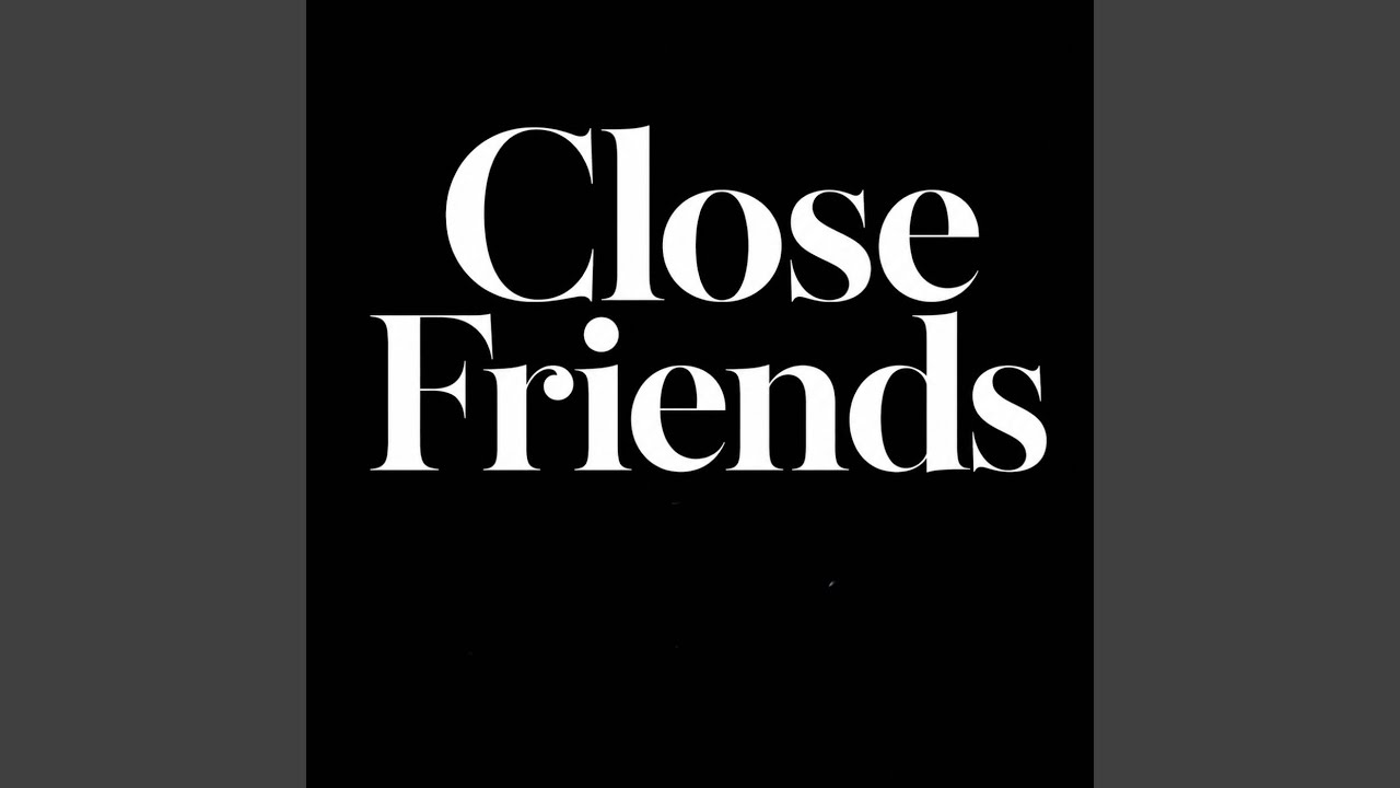 Close Friends