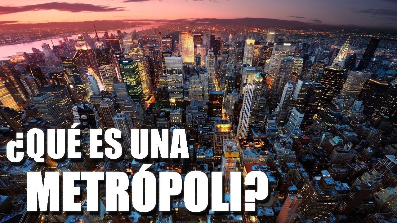 ¿QUÉ ES UNA METRÓPOLI?