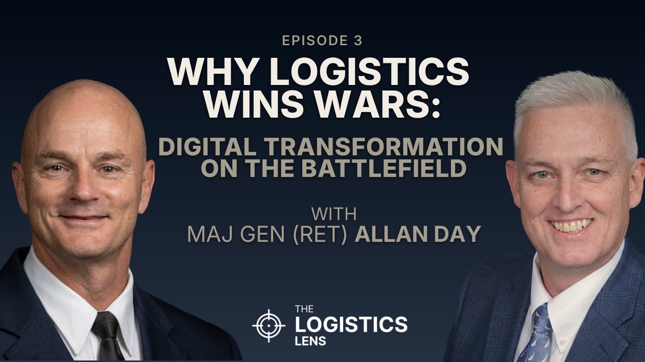 Why Logistics Wins Wars: Digital Transformation on the Battlefield with Maj Gen (ret) Allan Day