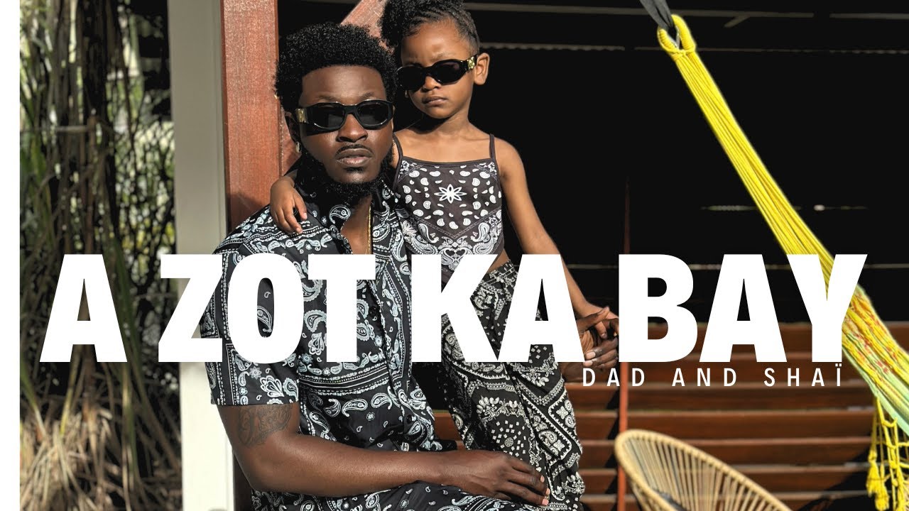 DAD AND SHAÏ - A ZOT KA BAY (VIDÉO OFFICIELLE)