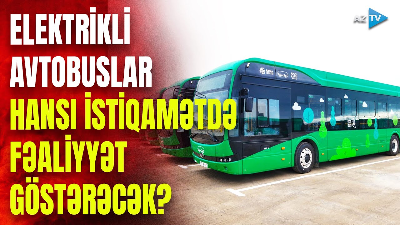Yeni gətirilən avtobuslar hansı istiqamətdə fəaliyyət göstərəcək? - ətraflı BİRBAŞA BAĞLANTIDA